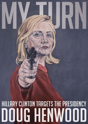My Turn: Hillary Clinton Targets the Presidency by Doug Henwood