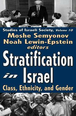 Stratification in Israel: Class, Ethnicity, and Gender by Moshe Semyonov