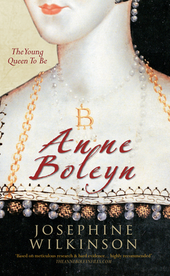 Anne Boleyn: The Young Queen to Be by Josephine Wilkinson