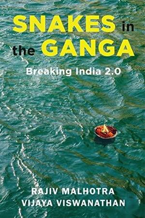 Snakes in the Ganga: Breaking India 2.0 by Rajiv Malhotra, Vijaya Viswanathan