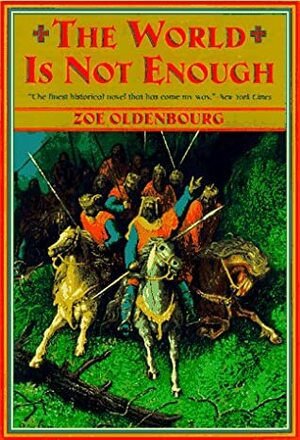 The World Is Not Enough by Zoé Oldenbourg, Willard R. Trask