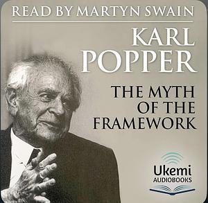 The Myth of the Framework: In Defence of Science and Rationality by Karl Popper