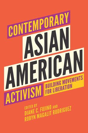 Contemporary Asian American Activism: Building Movements for Liberation by Diane C Fujino, Robyn Magalit Rodriguez