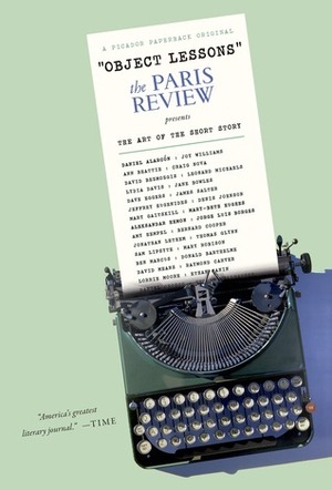 Object Lessons: The Paris Review Presents the Art of the Short Story by The Paris Review