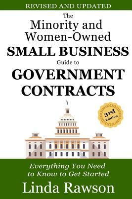 The Minority and Women-Owned Small Business Guide to Government Contracts: Everything You Need to Know to Get Started by Linda Rawson