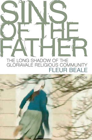 Sins of the Father: The Long Shadow of the Gloriavale Religious Community by Fleur Beale