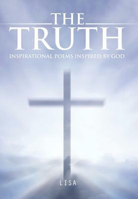 The Truth: Inspirational Poems Inspired by God. by Lisa