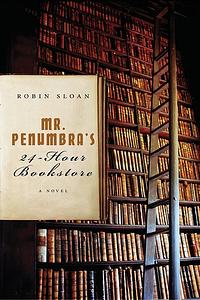 Mr. Penumbra's 24-Hour Bookstore by Robin Sloan