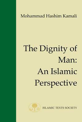 The Dignity of Man: An Islamic Perspective by Mohammad Hashim Kamali