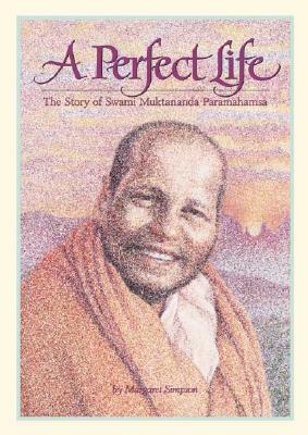 A Perfect Life: The Story of Swami Muktananda Paramahamsa by Margaret Simpson