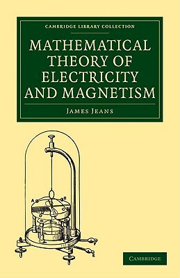 Mathematical Theory of Electricity and Magnetism by James Jeans