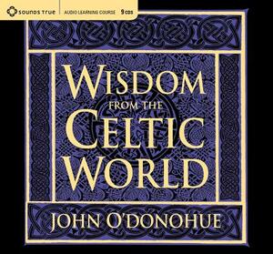 Wisdom from the Celtic World: A Gift-Boxed Trilogy of Celtic Wisdom by John O'Donohue