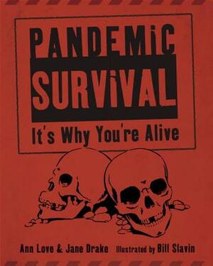 Pandemic Survival: It's Why You're Alive by Jane Drake, Ann Love