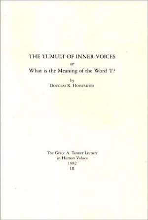 The Tumult of Inner Voices: What is the Meaning of the Word I? by Douglas R. Hofstadter