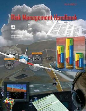 Risk Management Handbook by Federal Aviation Administration, U. S. Department of Transportation