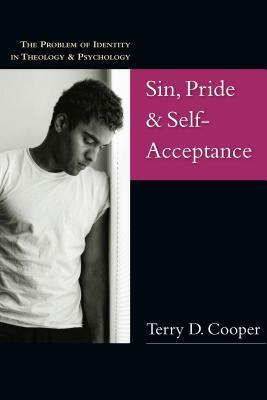 Sin, Pride & Self-Acceptance: The Problem of Identity in Theology & Psychology by Terry D. Cooper