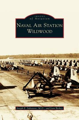 Naval Air Station Wildwood by Joan Berkey, Joseph E. Salvatore