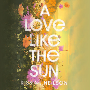 A Love Like the Sun by Riss M. Neilson