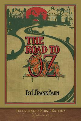 The Road to Oz: Illustrated First Edition by L. Frank Baum