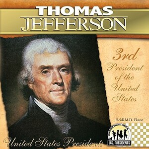 Thomas Jefferson: 3rd President of the United States by Heidi M. D. Elston