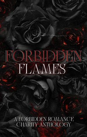 Forbidden Flames: A Forbidden Romance Charity Anthology by Dani Rose, S.K. Pryntz, A. Double, D. Bloom, Lily B. Rose, K.M. Ringer, Lavender Nicole, Bailey Grayson, Abby Hunter