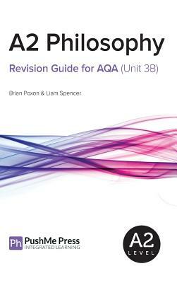 A2 Philosophy Revision Guide for Aqa (Unit 3b) by Brian Poxon, Liam Spencer