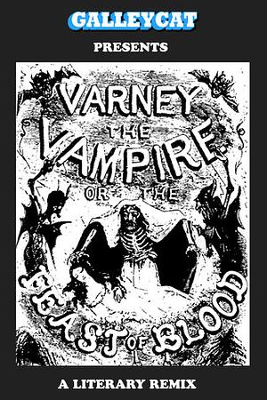 Varney the Vampire; or, The Feast of Blood: A Literary Remix by Jason Boog