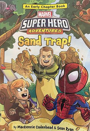 Marvel Super Hero Adventures: Sand Trap (An Early Chapter Book) by MacKenzie Cadenhead, Sean Ryan