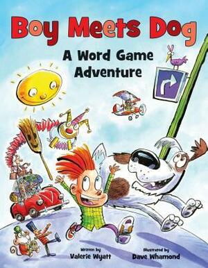 Boy Meets Dog: A Word Game Adventure by Valerie Wyatt, Dave Whamond