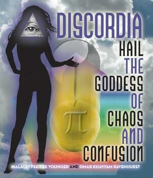 Discordia: Hail Eris Goddess of Chaos and Confusion by Lord Omar Khayyam Ravenhurst, Malaclypse the Younger