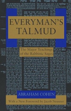 Everyman's Talmud: The Major Teachings of the Rabbinic Sages by Jacob Neusner, Abraham Cohen