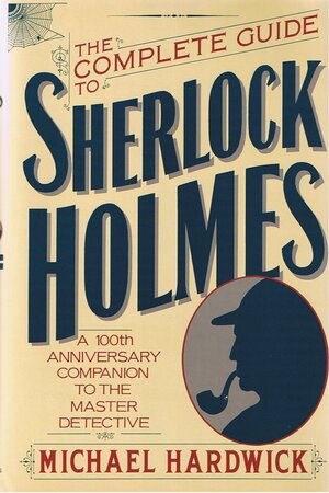 The Complete Guide to Sherlock Holmes by Michael Hardwick