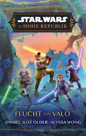 Star Wars, die Hohe Republik - Flucht von Valo: Roman by Daniel José Older, Alyssa Wong