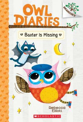 Baxter Is Missing: A Branches Book (Owl Diaries #6), Volume 6 by Rebecca Elliott