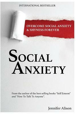 Social Anxiety: Overcome Social Anxiety & Shyness Forever by Jennifer Alison