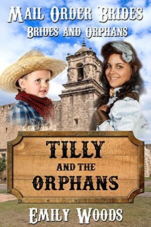 Mail Order Bride: Tilly and the Orphans (Brides and Orphans Book 1) by Emily Woods