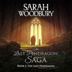 The Last Pendragon by Sarah Woodbury