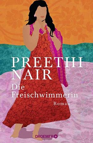 Die Freischwimmerin: Roman by Preethi Nair