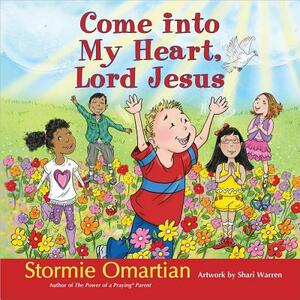 Come Into My Heart, Lord Jesus by Stormie Omartian