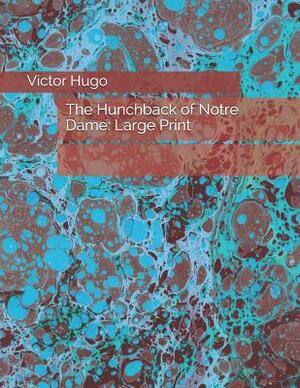 The Hunchback of Notre Dame: Large Print by Victor Hugo