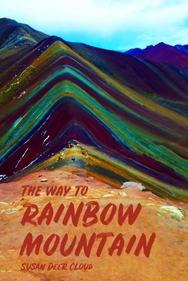 The Way to Rainbow Mountain by Susan Deer Cloud