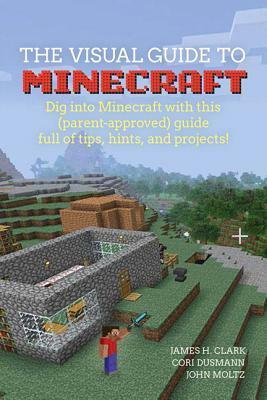 A Visual Guide to Minecraft(r): Dig Into Minecraft(r) with This (Parent-Approved) Guide Full of Tips, Hints, and Projects! by Peachpit Press