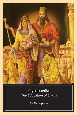 Cyropaedia: The Education of Cyrus by Xenophon