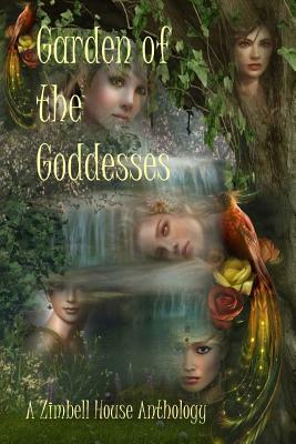 Garden of the Goddesses: A Zimbell House Anthology by Zimbell House Publishing