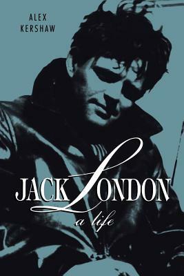 Jack London: A Life by Alex Kershaw
