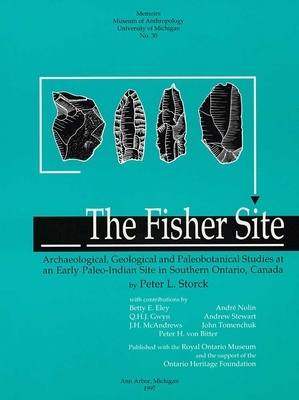 The Fisher Site: Archaeological, Geological and Paleobotanical Studies at an Early Paleo-Indian Site in Southern Ontario, Canada by Peter L. Storck