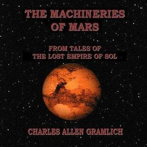 The Machineries of Mars by Charles Allen Gramlich