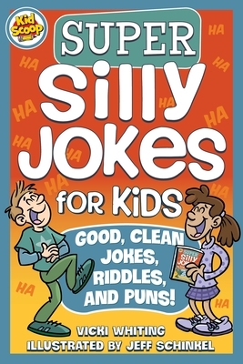 Super Silly Jokes for Kids: Good, Clean Jokes, Riddles, and Puns by Vicki Whiting, Jeff Schinkel