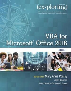 Exploring VBA for Microsoft Office 2016 Brief by Jason Davidson, Robert Grauer, Mary Anne Poatsy