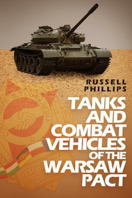 Tanks and Combat Vehicles of the Warsaw Pact by Russell Phillips